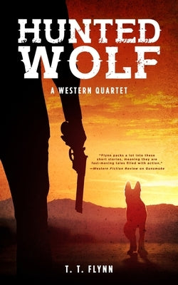 Hunted Wolf: A Western Quartet by Flynn, T. T.