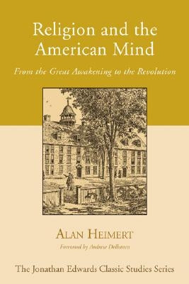 Religion and the American Mind: From the Great Awakening to the Revolution by Heimert, Alan