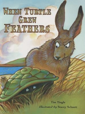 When Turtle Grew Feathers: A Folktale from the Choctaw Nation by Tingle, Tim