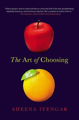The Art of Choosing by Iyengar, Sheena