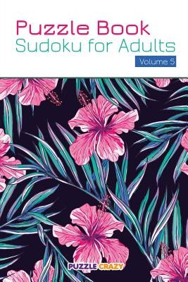 Puzzle Book: Sudoku for Adults Volume 5 by Puzzle Crazy