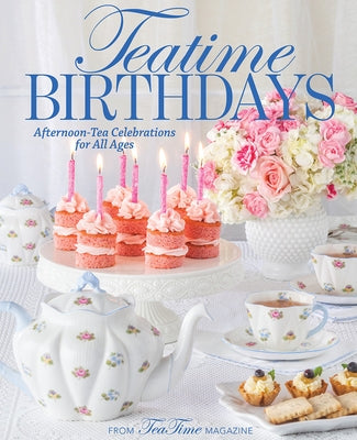 Teatime Birthdays: Afternoon Tea Celebrations for All Ages by Reeves, Lorna Ables