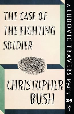 The Case of the Fighting Soldier: A Ludovic Travers Mystery by Bush, Christopher