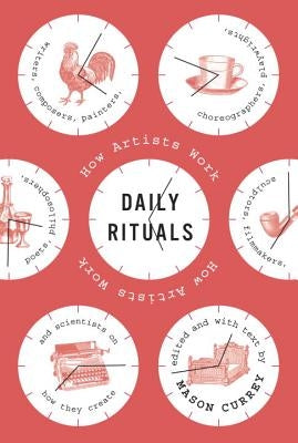 Daily Rituals: How Artists Work by Currey, Mason