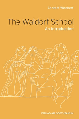 The Waldorf School: An Introduction by Wiechert, Christof
