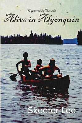 Alive in Algonquin by Lee, Skeeter
