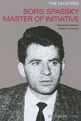 Boris Spassky Master of Initiative by Raetsky, Alexander