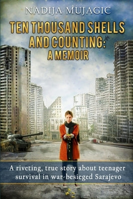 Ten Thousand Shells and Counting: A Memoir by Mujagic, Nadija