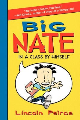 Big Nate: In a Class by Himself by Peirce, Lincoln