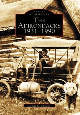 The Adirondacks 1931-1990 by Williams, Donald R.
