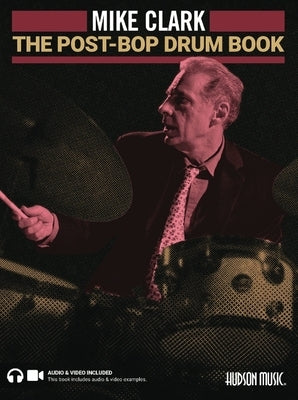 The Post-Bop Drum Book: A Complete Overview of Contemporary Jazz Drumming Book with Online Audio & Video by Clark, Mike
