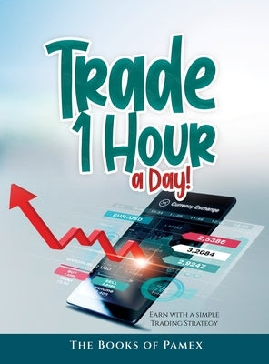 Trade 1 Hour a Day!: Earn with a simple Trading Strategy by The Books of Pamex