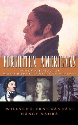 Forgotten Americans: Footnote Figures Who Changed American History by Randall, Willard Sterne