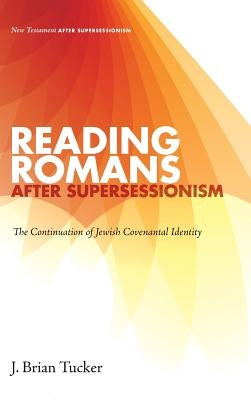 Reading Romans after Supersessionism: The Continuation of Jewish Covenantal Identity by Tucker, J. Brian