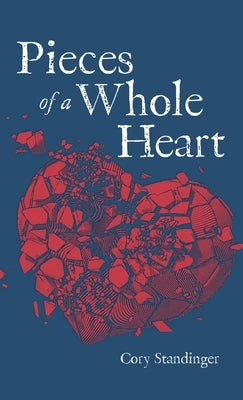 Pieces of a Whole Heart by Standinger, Cory