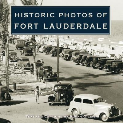Historic Photos of Fort Lauderdale by Gillis, Susan