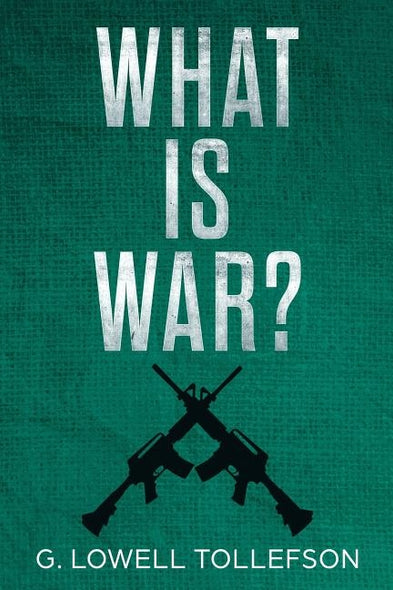 What Is War?: Philosophical Reflections About the Nature, Causes, and Persistence of Wars by Tollefson, G. Lowell