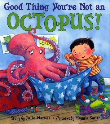 Good Thing You're Not an Octopus! by Markes, Julie