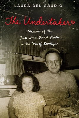 The Undertaker: A Memoir of the First Woman Funeral Director in the Core of Brooklyn by del Gaudio, Laura