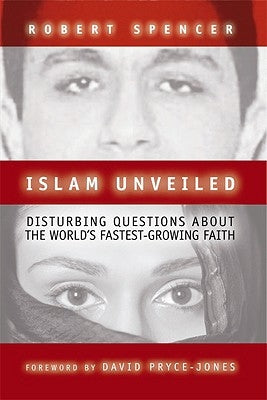 Islam Unveiled: Disturbing Questions about the World's Fastest-Growing Religion by Spencer, Robert