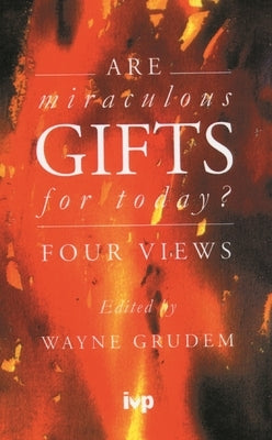 Are Miraculous Gifts for Today?: Four Views by Grudem, Wayne A.