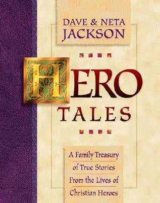 Hero Tales: A Family Treasury of True Stories from the Lives of Christian Heroes by Jackson, Dave