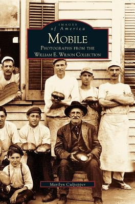 Mobile: Photographs from the William E. Wilson Collection by Culpepper, Marilyn