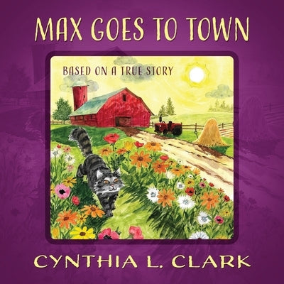 Max Goes to Town: Based on a True Story by Clark, Cynthia L.