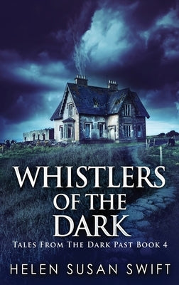 Whistlers Of The Dark: Large Print Hardcover Edition by Swift, Helen Susan