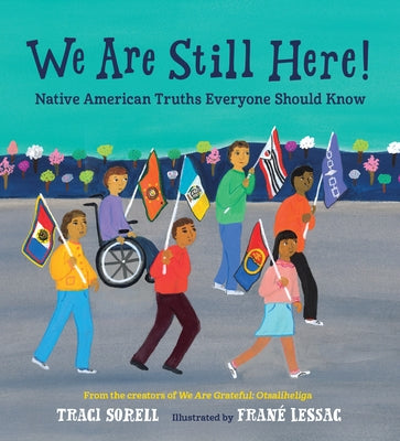 We Are Still Here!: Native American Truths Everyone Should Know by Sorell, Traci