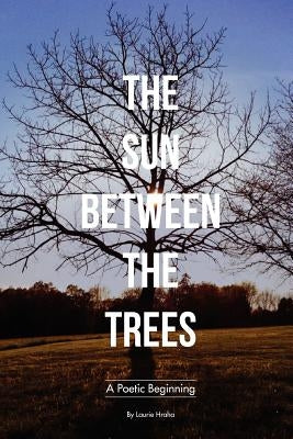 The Sun Between the Trees by Hraha, Laurie