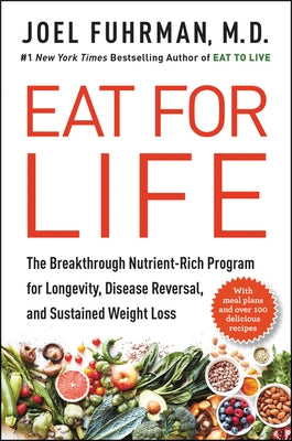 Eat for Life: The Breakthrough Nutrient-Rich Program for Longevity, Disease Reversal, and Sustained Weight Loss by Fuhrman, Joel