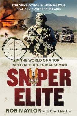 Sniper Elite: The World of a Top Special Forces Marksman by Maylor, Rob