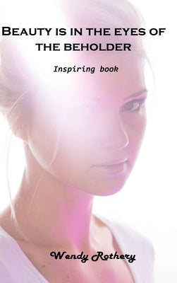 Beauty is in the eyes of the beholder: Inspiring book by Wendy Rothery