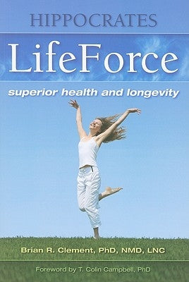 Hippocrates LifeForce: Superior Health and Longevity by Clement, Brian