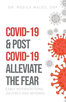 COVID-19 & Post COVID-19 Alleviate the Fear: Early Interventions (Science and Beyond) by Malos, Rodica