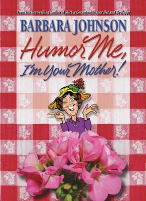 Humor Me, I'm Your Mother! by Johnson, Barbara