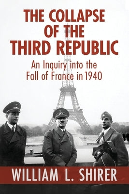 The Collapse of the Third Republic by Shirer, William L.