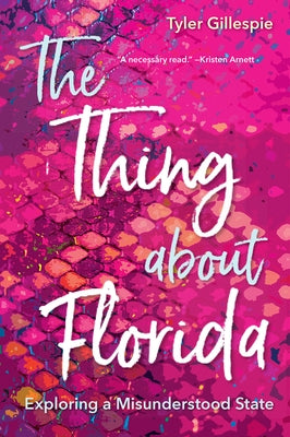 The Thing about Florida: Exploring a Misunderstood State by Gillespie, Tyler