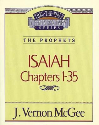 Thru the Bible Vol. 22: The Prophets (Isaiah 1-35) by McGee, J. Vernon