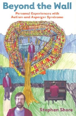Beyond the Wall: Personal Experiences with Autism and Asperger Syndrome by Shore, Stephen