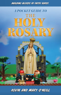 Building Blocks of Faith a Pocket Guide to the Holy Rosary by O'Neill, Kevin