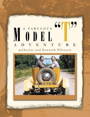 A Fabulous Model ''T'' Adventure by Whitsett, Charles