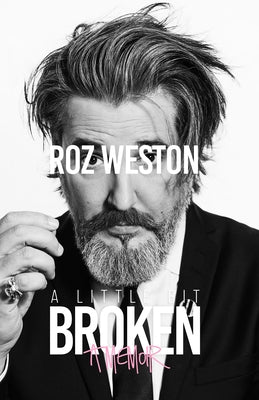 A Little Bit Broken: A Memoir by Weston, Roz
