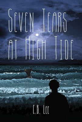 Seven Tears at High Tide by Lee, C. B.