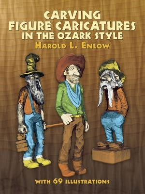 Carving Figure Caricatures in the Ozark Style by Enlow, Harold L.