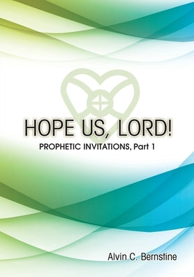 Hope Us, Lord!: Prophetic Invitations by Bernstine, Alvin C.