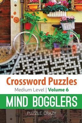 Crossword Puzzles Medium Level: Mind Bogglers Vol. 6 by Puzzle Crazy