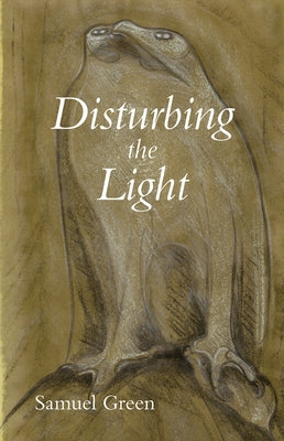 Disturbing the Light by Green, Samuel