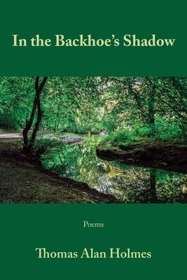 In the Backhoe's Shadow by Holmes, Thomas Alan